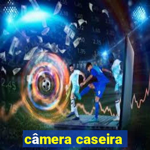 câmera caseira